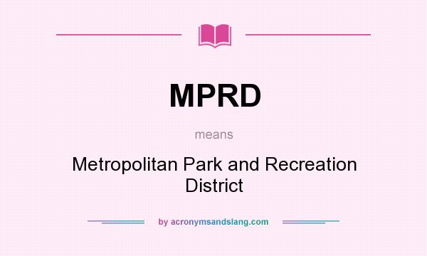 What does MPRD mean? It stands for Metropolitan Park and Recreation District