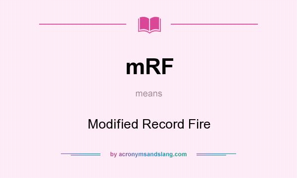 What does mRF mean? It stands for Modified Record Fire
