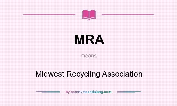 What does MRA mean? It stands for Midwest Recycling Association