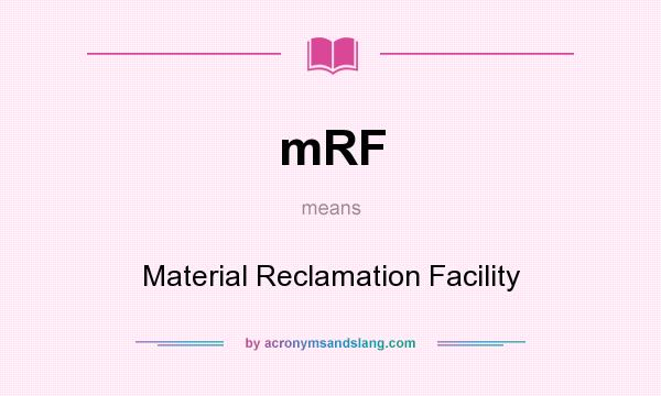 What does mRF mean? It stands for Material Reclamation Facility