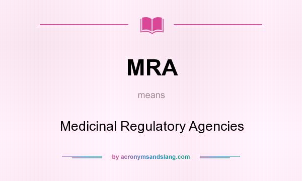 What does MRA mean? It stands for Medicinal Regulatory Agencies
