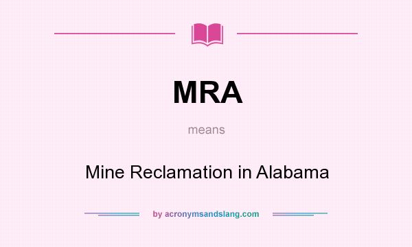 What does MRA mean? It stands for Mine Reclamation in Alabama