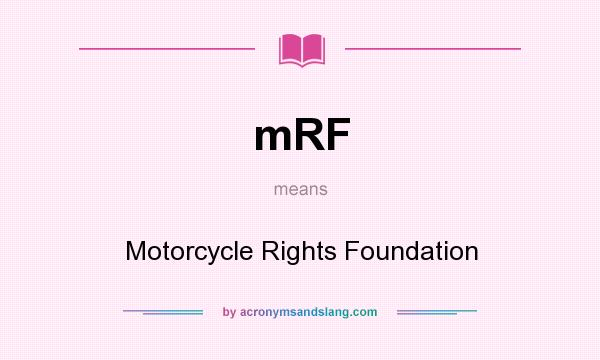 What does mRF mean? It stands for Motorcycle Rights Foundation