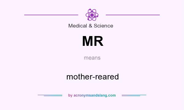 What does MR mean? It stands for mother-reared