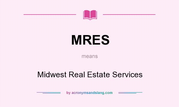 What does MRES mean? It stands for Midwest Real Estate Services