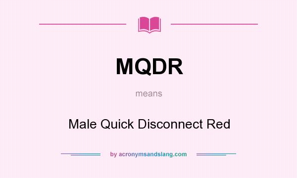 What does MQDR mean? It stands for Male Quick Disconnect Red