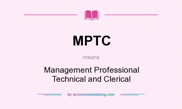 What does MPTC mean? It stands for Management Professional Technical and Clerical