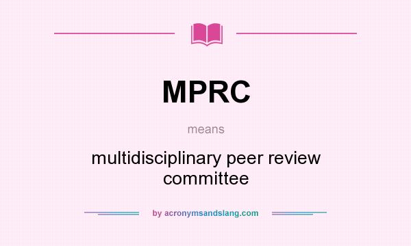 What does MPRC mean? It stands for multidisciplinary peer review committee