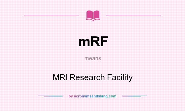 What does mRF mean? It stands for MRI Research Facility
