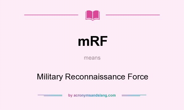 What does mRF mean? It stands for Military Reconnaissance Force