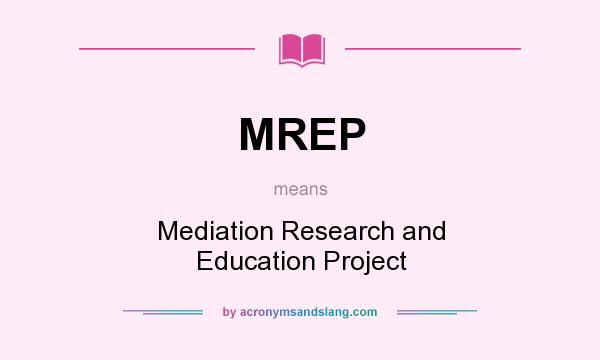 What does MREP mean? It stands for Mediation Research and Education Project