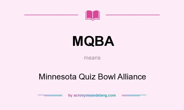 What does MQBA mean? It stands for Minnesota Quiz Bowl Alliance