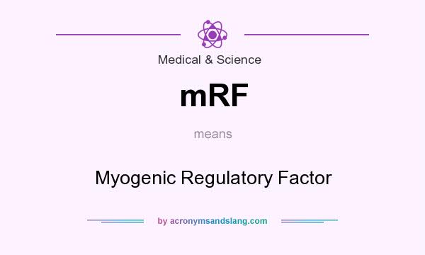 What does mRF mean? It stands for Myogenic Regulatory Factor