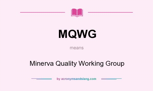 What does MQWG mean? It stands for Minerva Quality Working Group