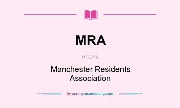 What does MRA mean? It stands for Manchester Residents Association