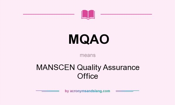 What does MQAO mean? It stands for MANSCEN Quality Assurance Office