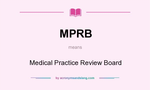 What does MPRB mean? It stands for Medical Practice Review Board