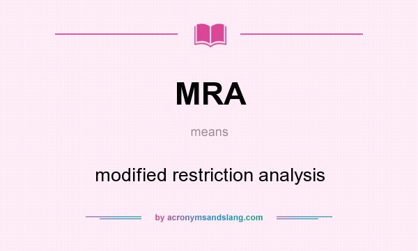 What does MRA mean? It stands for modified restriction analysis