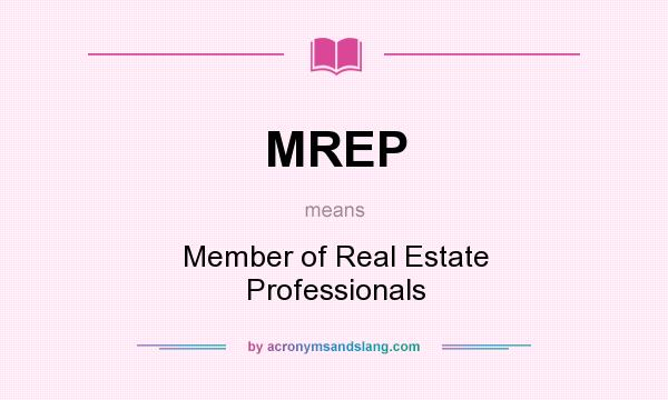 What does MREP mean? It stands for Member of Real Estate Professionals