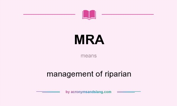 What does MRA mean? It stands for management of riparian