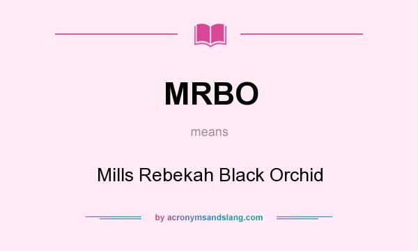 What does MRBO mean? It stands for Mills Rebekah Black Orchid