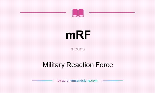 What does mRF mean? It stands for Military Reaction Force
