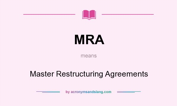 What does MRA mean? It stands for Master Restructuring Agreements
