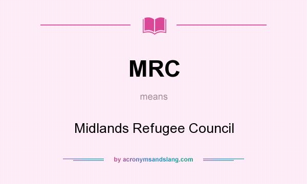 What does MRC mean? It stands for Midlands Refugee Council