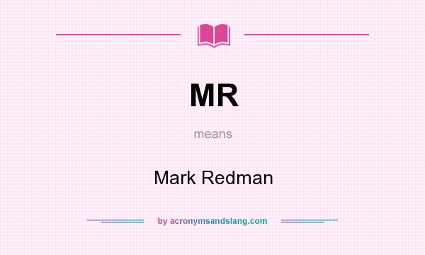 What does MR mean? It stands for Mark Redman