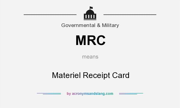 What does MRC mean? It stands for Materiel Receipt Card