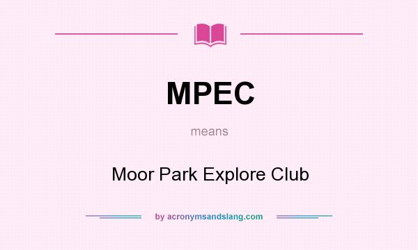 What does MPEC mean? It stands for Moor Park Explore Club
