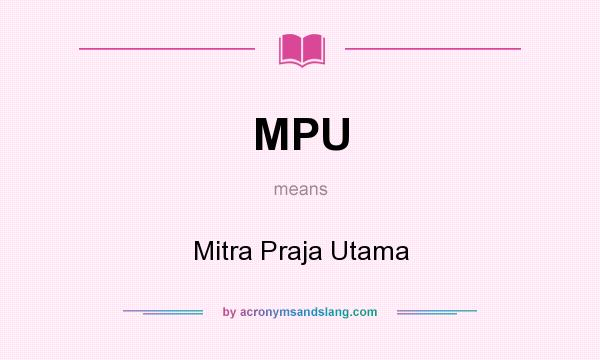 What does MPU mean? It stands for Mitra Praja Utama