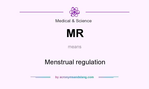 What does MR mean? It stands for Menstrual regulation