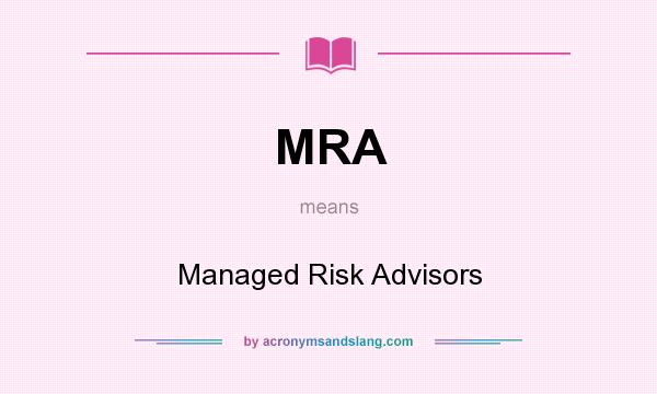 What does MRA mean? It stands for Managed Risk Advisors