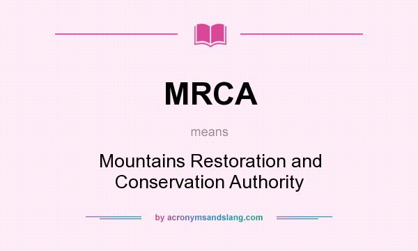What does MRCA mean? It stands for Mountains Restoration and Conservation Authority