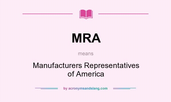 What does MRA mean? It stands for Manufacturers Representatives of America