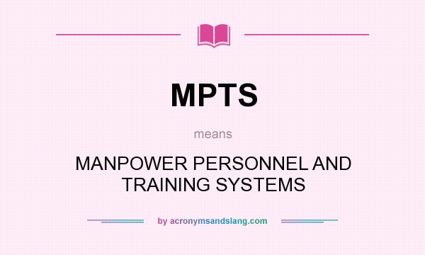What does MPTS mean? It stands for MANPOWER PERSONNEL AND TRAINING SYSTEMS