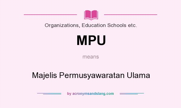 What does MPU mean? It stands for Majelis Permusyawaratan Ulama