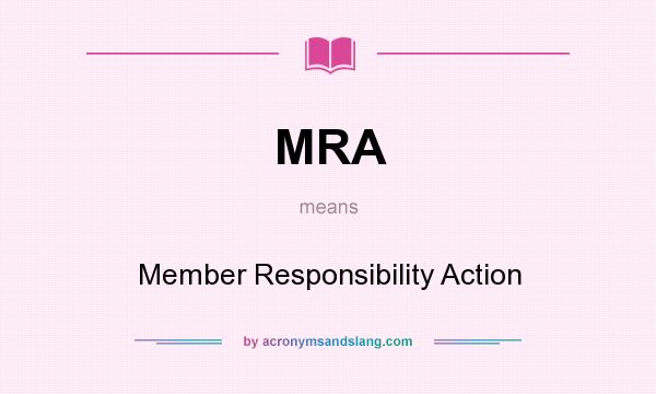 What does MRA mean? It stands for Member Responsibility Action