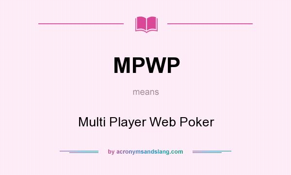 What does MPWP mean? It stands for Multi Player Web Poker