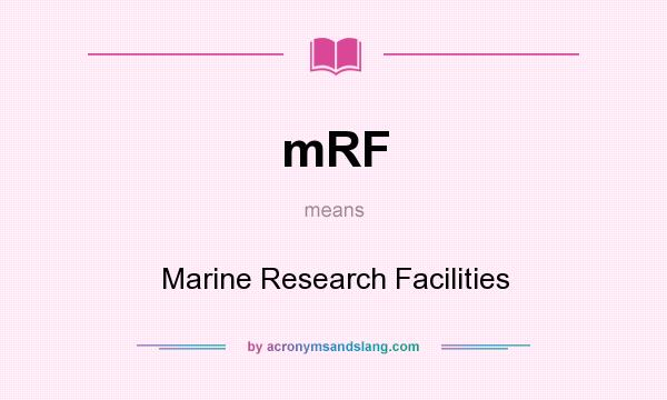 What does mRF mean? It stands for Marine Research Facilities