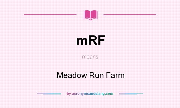 What does mRF mean? It stands for Meadow Run Farm