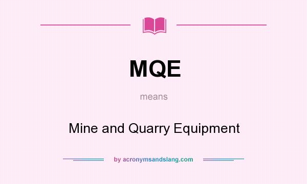 What does MQE mean? It stands for Mine and Quarry Equipment