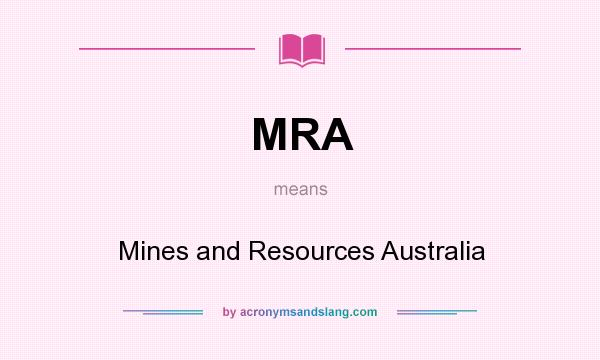 What does MRA mean? It stands for Mines and Resources Australia