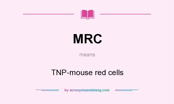 What does MRC mean? It stands for TNP-mouse red cells