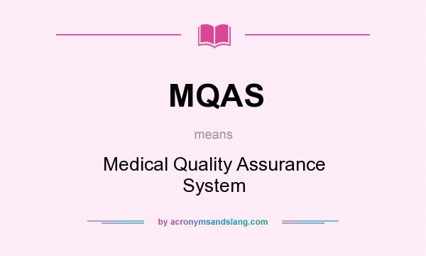 What does MQAS mean? It stands for Medical Quality Assurance System