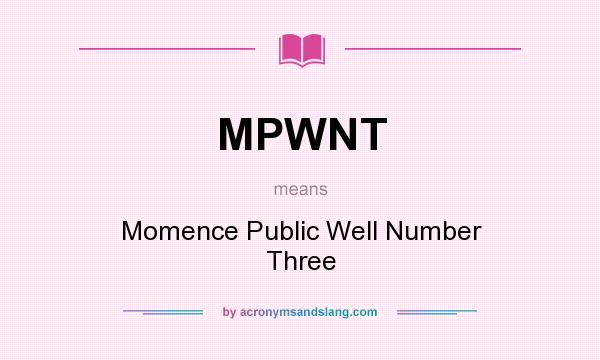 What does MPWNT mean? It stands for Momence Public Well Number Three