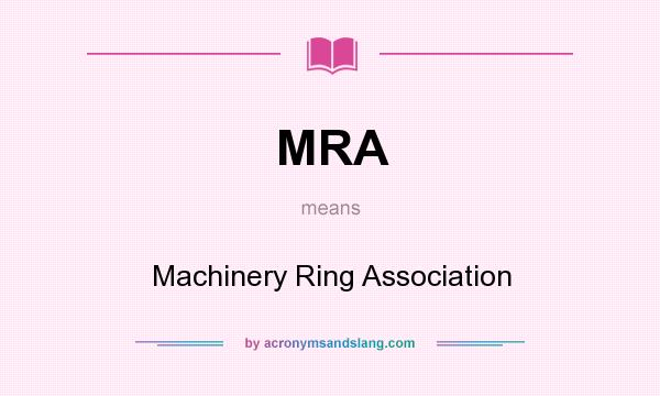 What does MRA mean? It stands for Machinery Ring Association