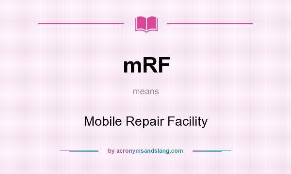 What does mRF mean? It stands for Mobile Repair Facility