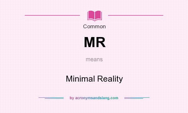 What does MR mean? It stands for Minimal Reality